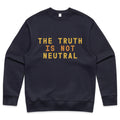 The Truth Is Not Neutral - Sweatshirt