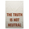 The Truth Is Not Neutral - Towel