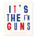 It's The F'N Guns Bumper Sticker