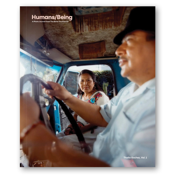 Humans/Being, A Photo Journal from The Bitter Southerner - The Subscription